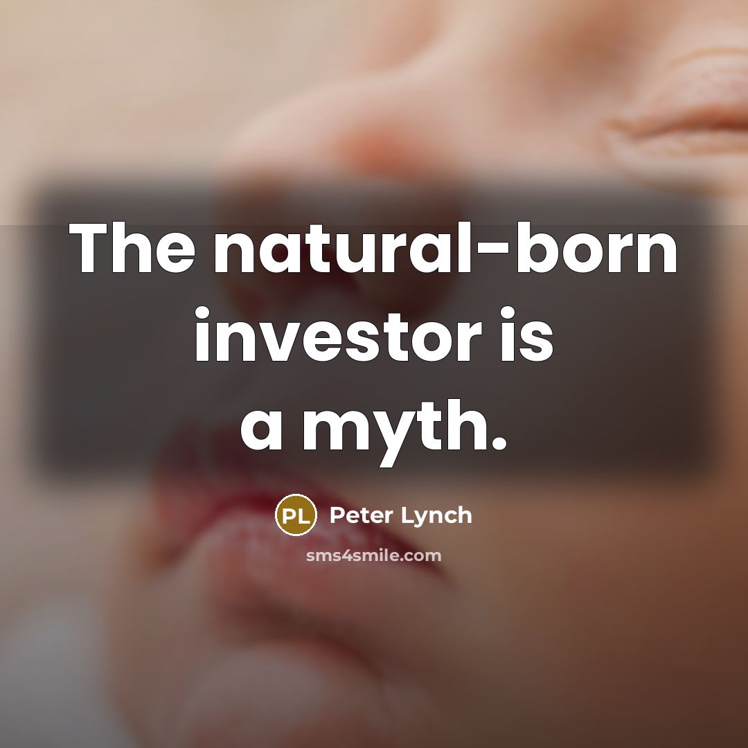“The natural-born investor is a myth.…” quote by Peter Lynch