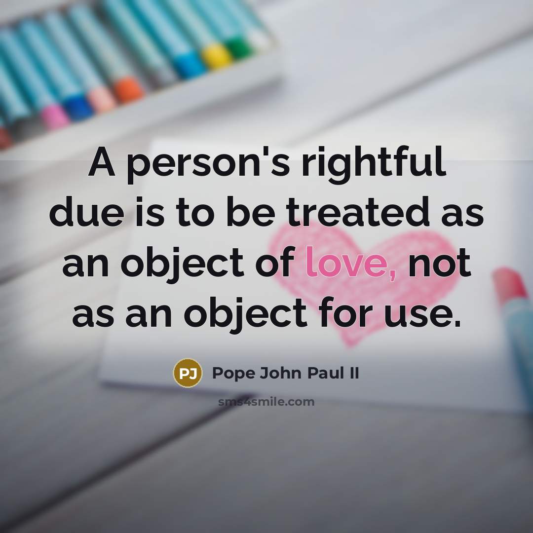 “A person's rightful due is to be treated as an…” quote by Pope John Paul II