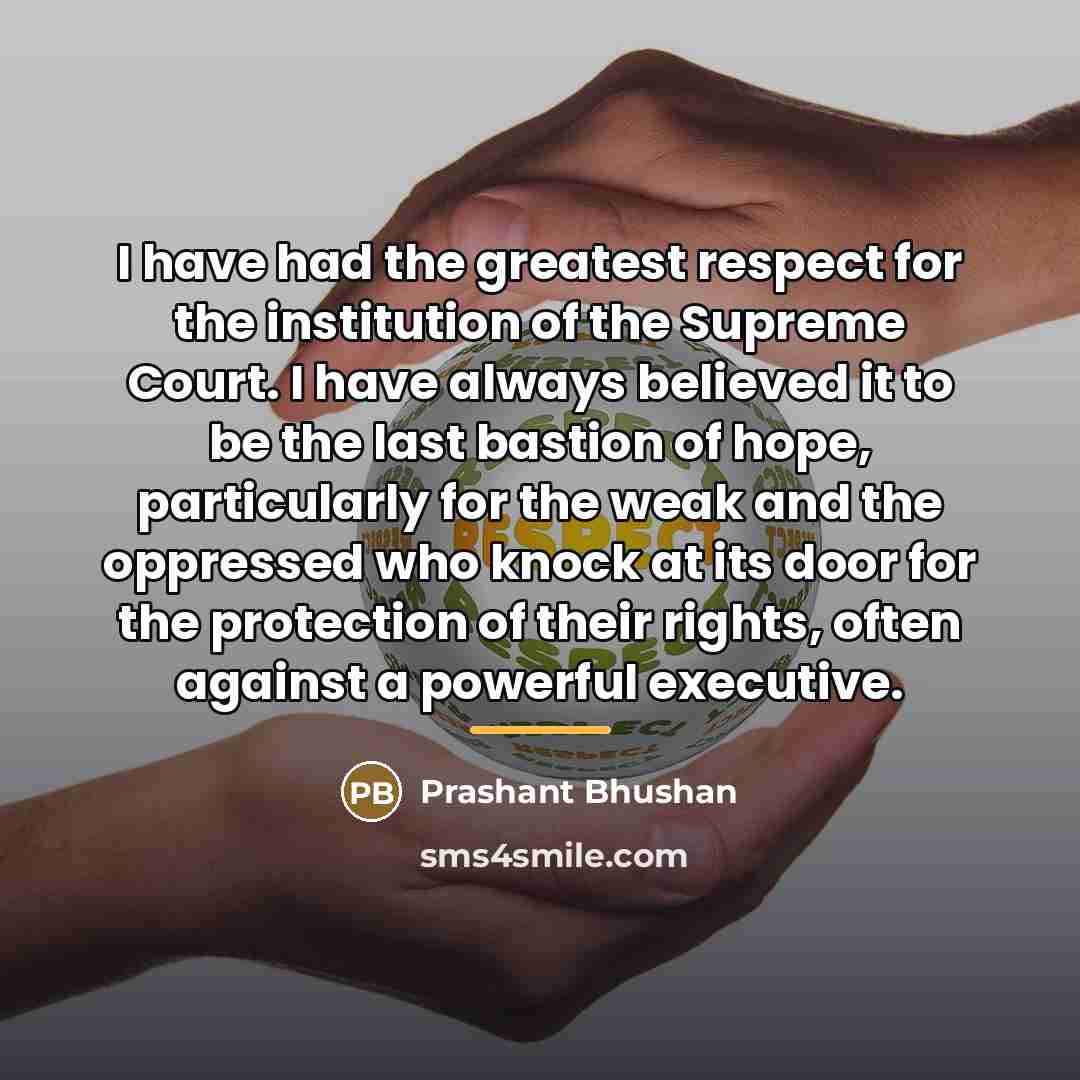 “I have had the greatest respect for the institution of…” quote by Prashant Bhushan
