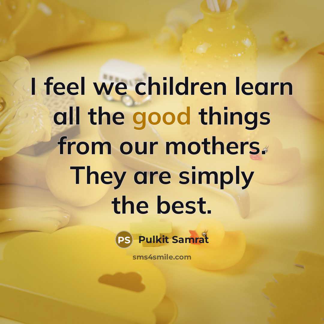 “I feel we children learn all the good things from…” quote by Pulkit Samrat