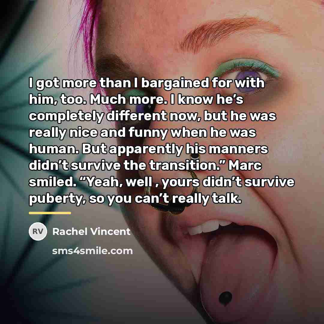 “I got more than I bargained for with him, too.…” quote by Rachel Vincent