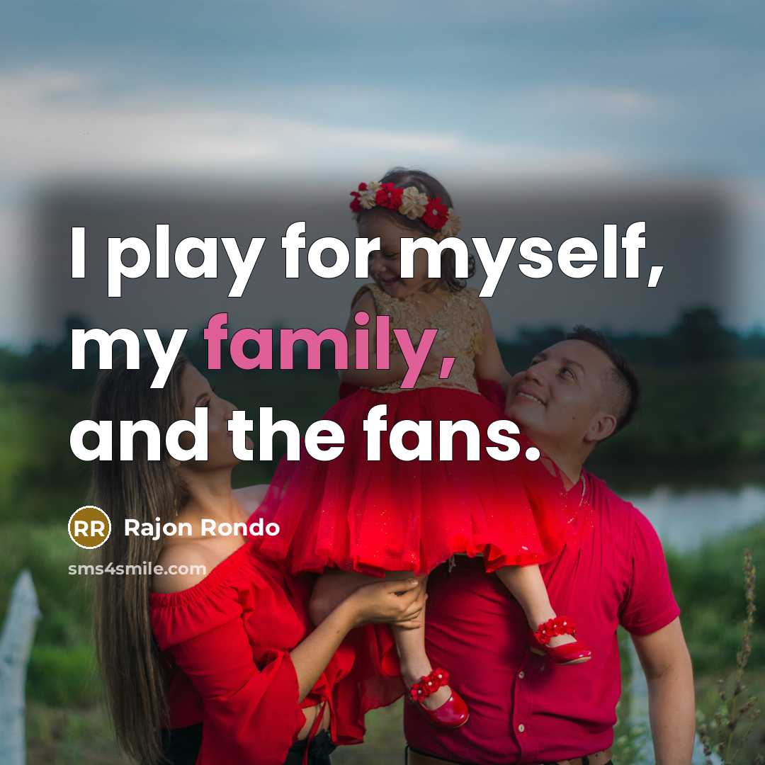 “I play for myself, my family, and the fans.…” quote by Rajon Rondo