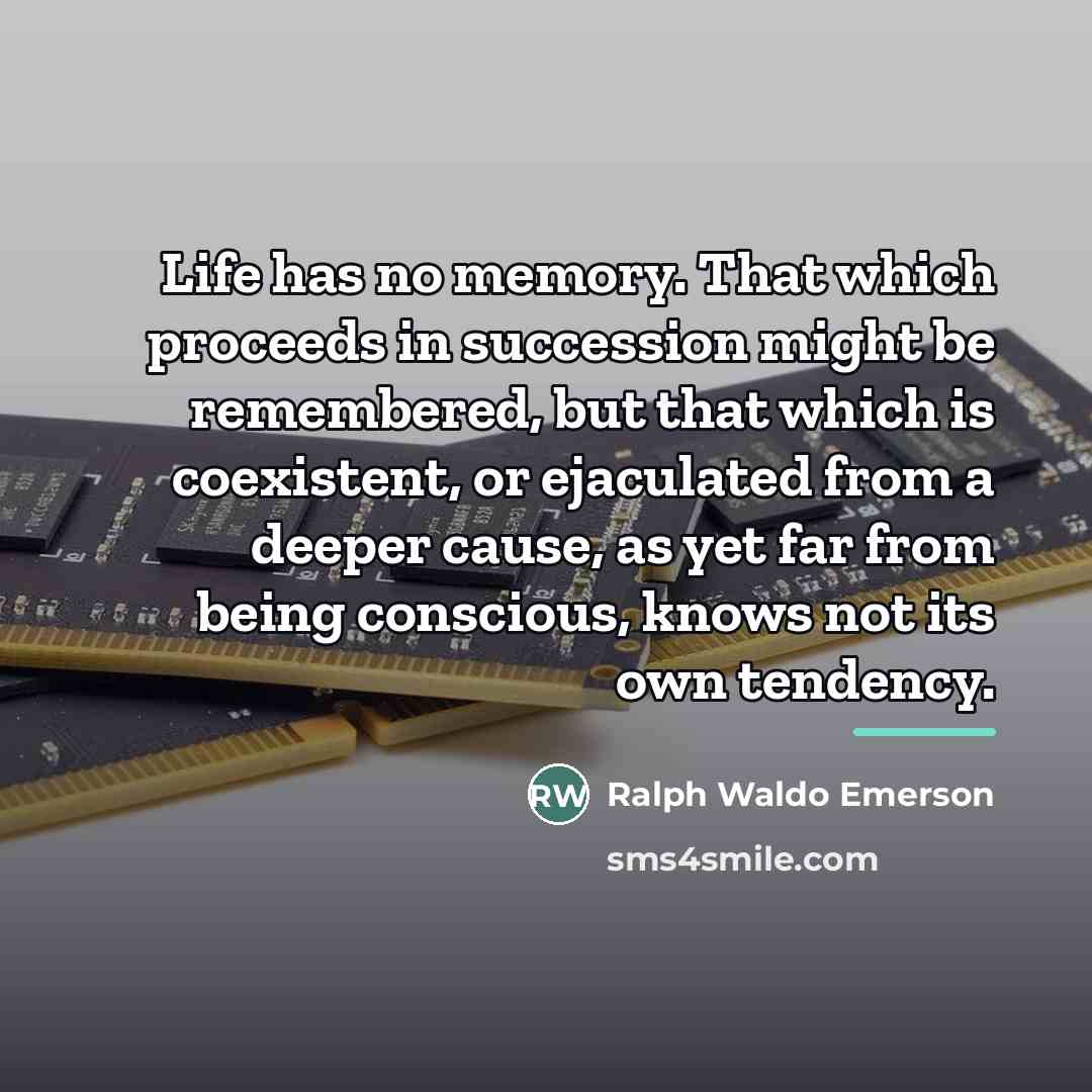 “Life has no memory. That which proceeds in succession might…” quote by Ralph Waldo Emerson