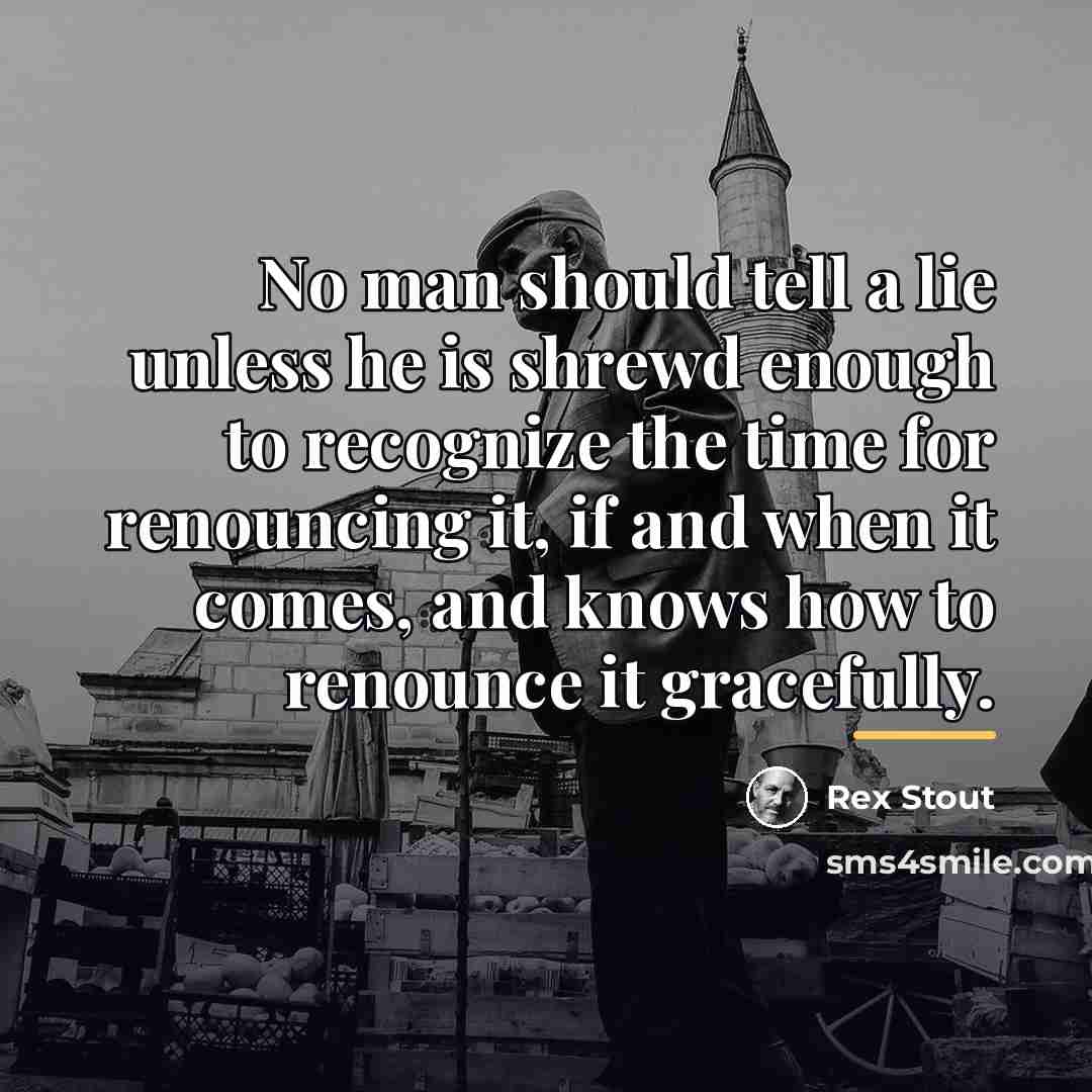“No man should tell a lie unless he is shrewd…” quote by Rex Stout