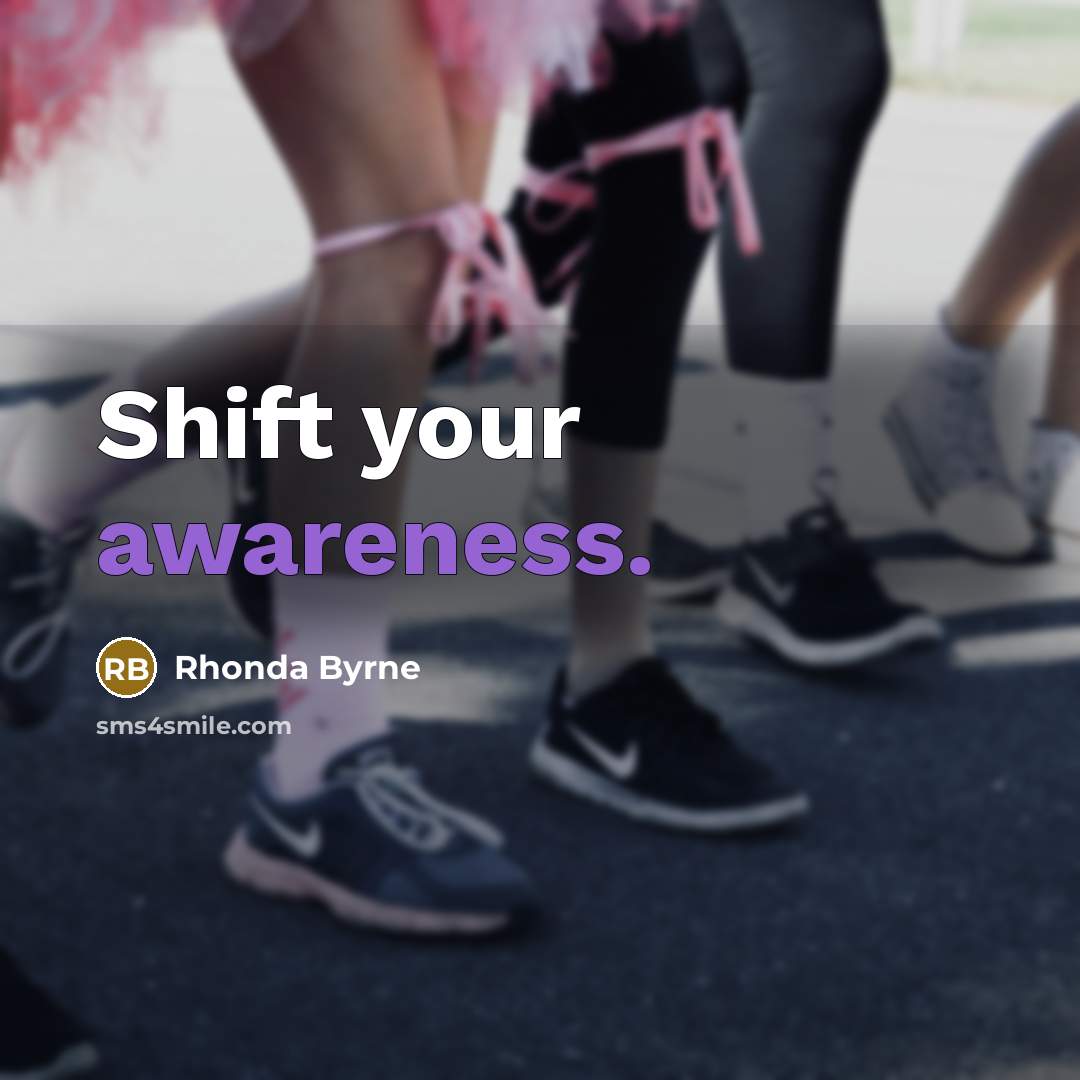 “Shift your awareness.…” quote by Rhonda Byrne