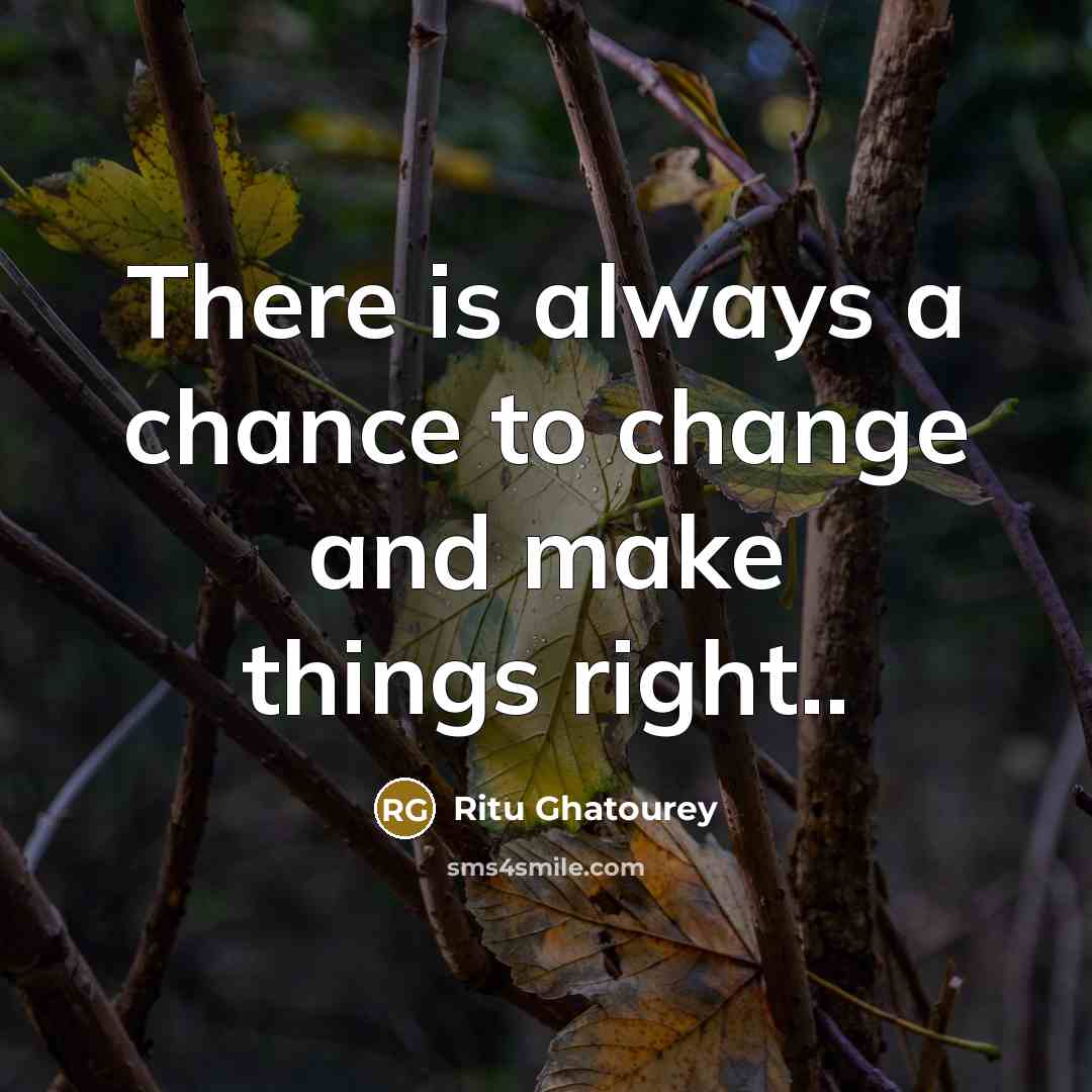 “There is always a chance to change and make things…” quote by Ritu Ghatourey