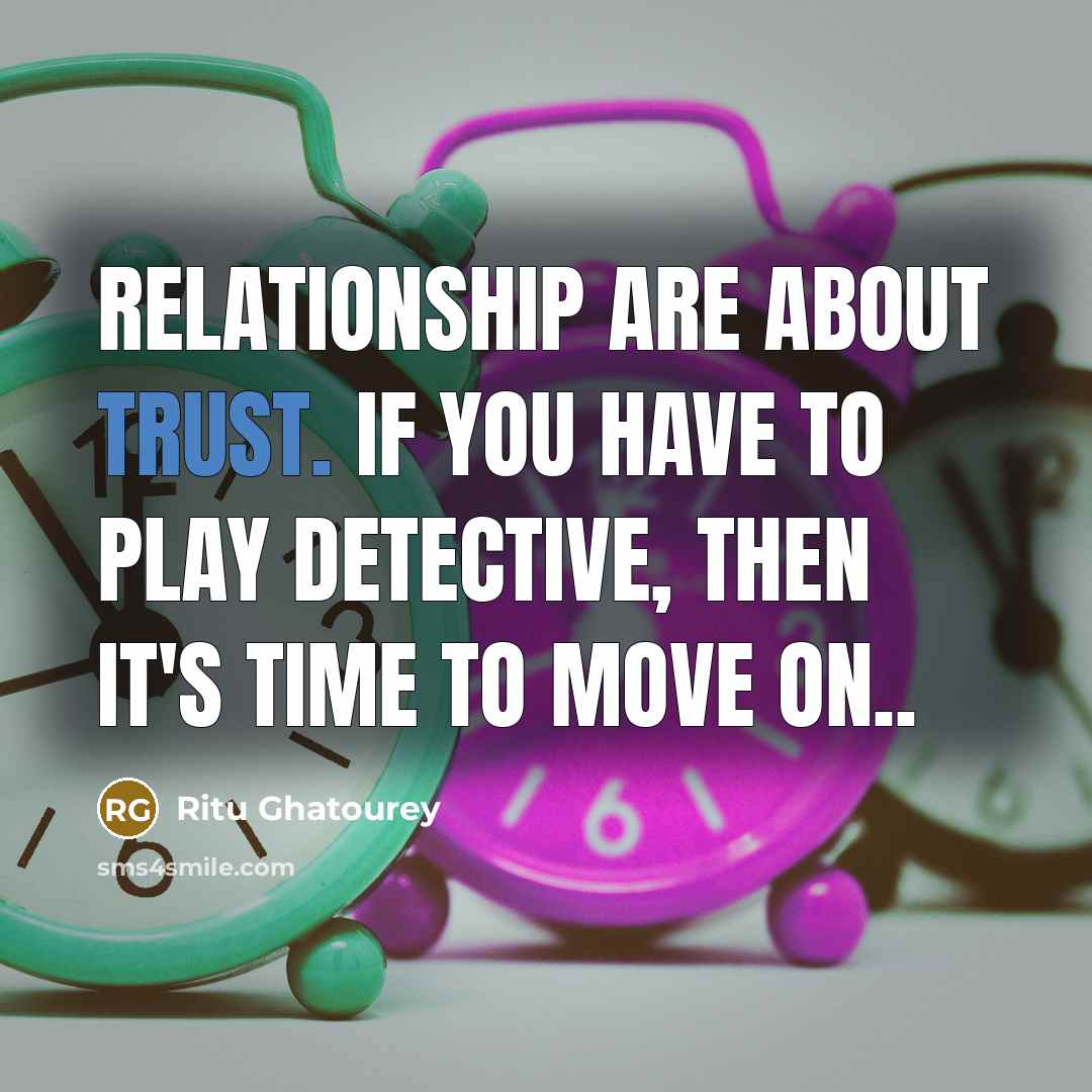 “Relationship are about Trust. If you have to play Detective,…” quote by Ritu Ghatourey