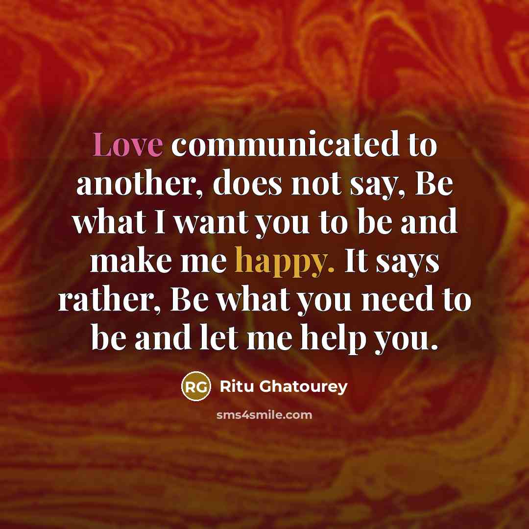 “Love communicated to another, does not say, Be what I…” quote by Ritu Ghatourey
