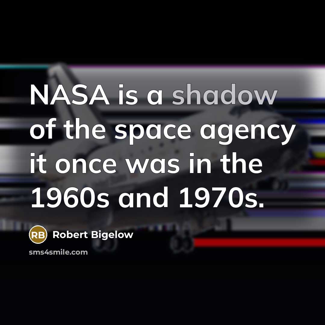 “NASA is a shadow of the space agency it once…” quote by Robert Bigelow