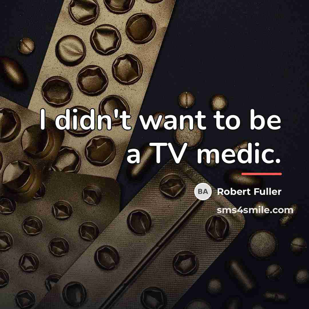 “I didn't want to be a TV medic.…” quote by Robert Fuller