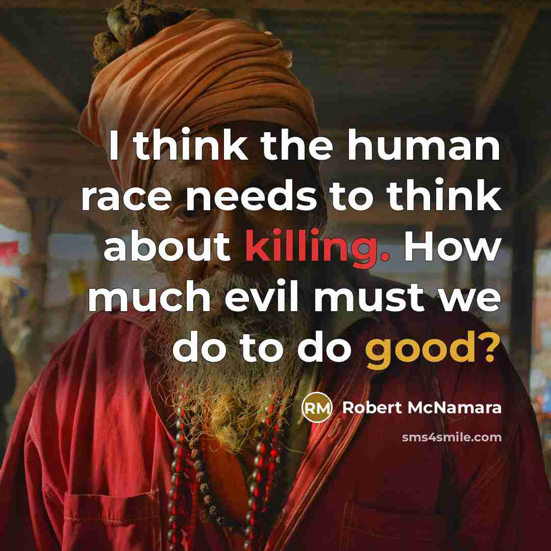 “I think the human race needs to think about killing.…” quote by Robert McNamara