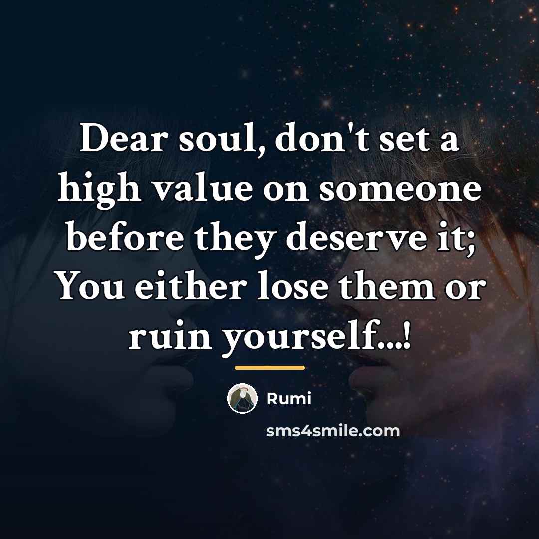 “Dear soul, don't set a high value on someone before…” quote by Rumi