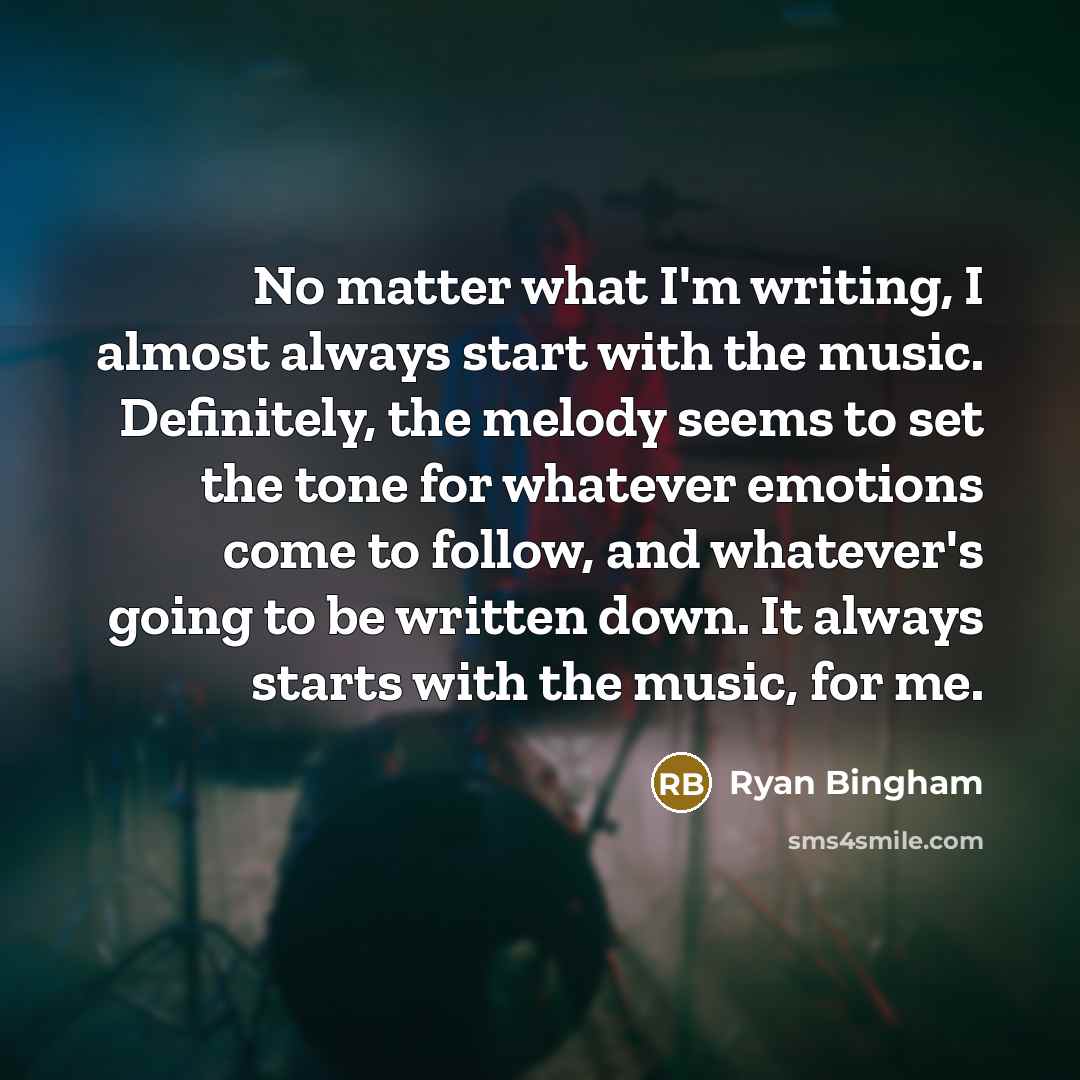 “No matter what I'm writing, I almost always start with…” quote by Ryan Bingham