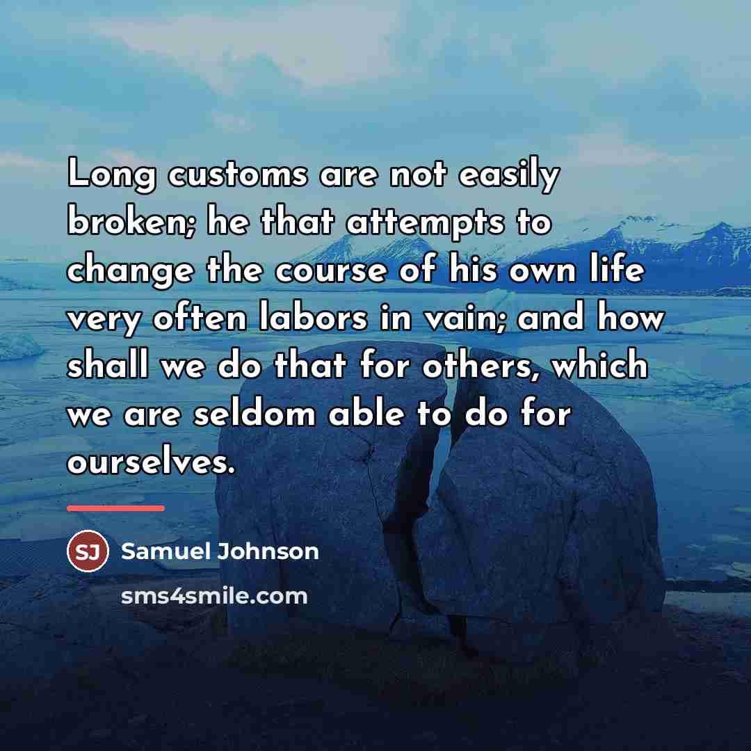 “Long customs are not easily broken; he that attempts to…” quote by Samuel Johnson