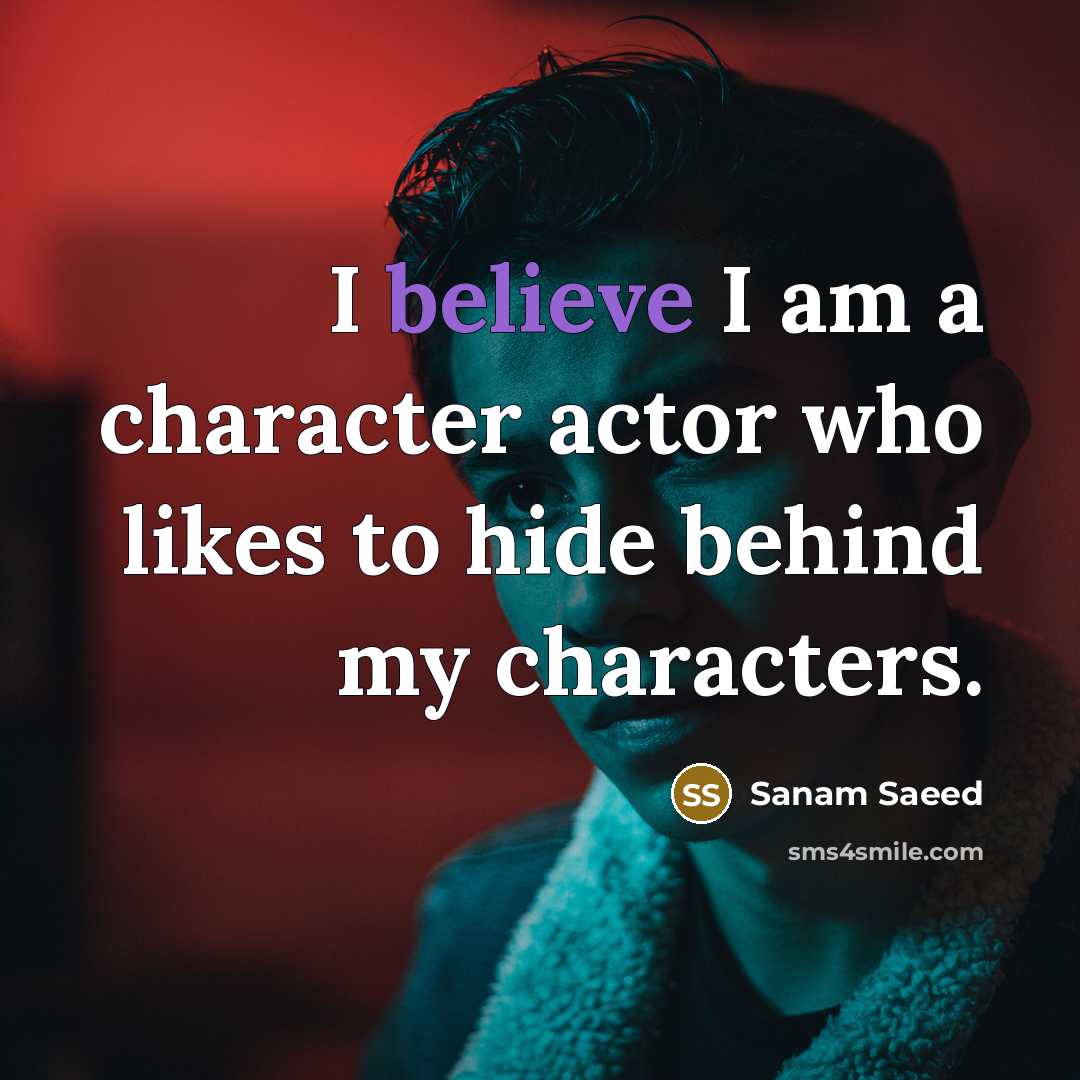 “I believe I am a character actor who likes to…” quote by Sanam Saeed