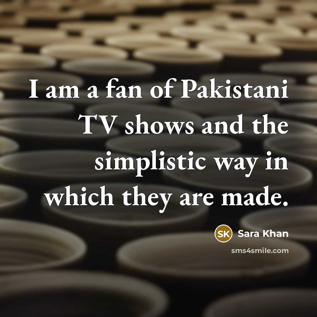 “I am a fan of Pakistani TV shows and the…” quote by Sara Khan