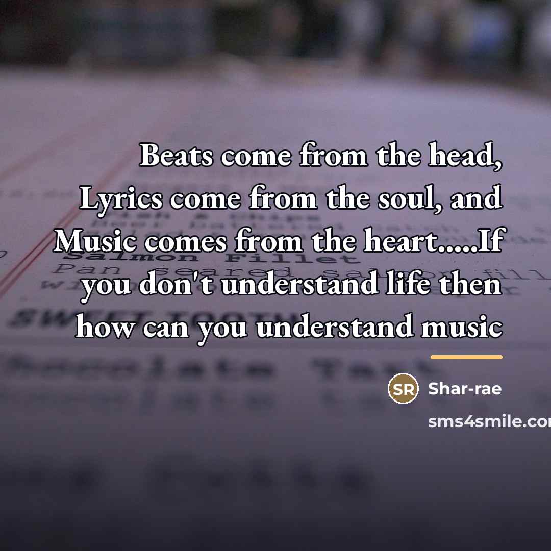 “Beats come from the head, Lyrics come from the soul,…” quote by Shar-rae
