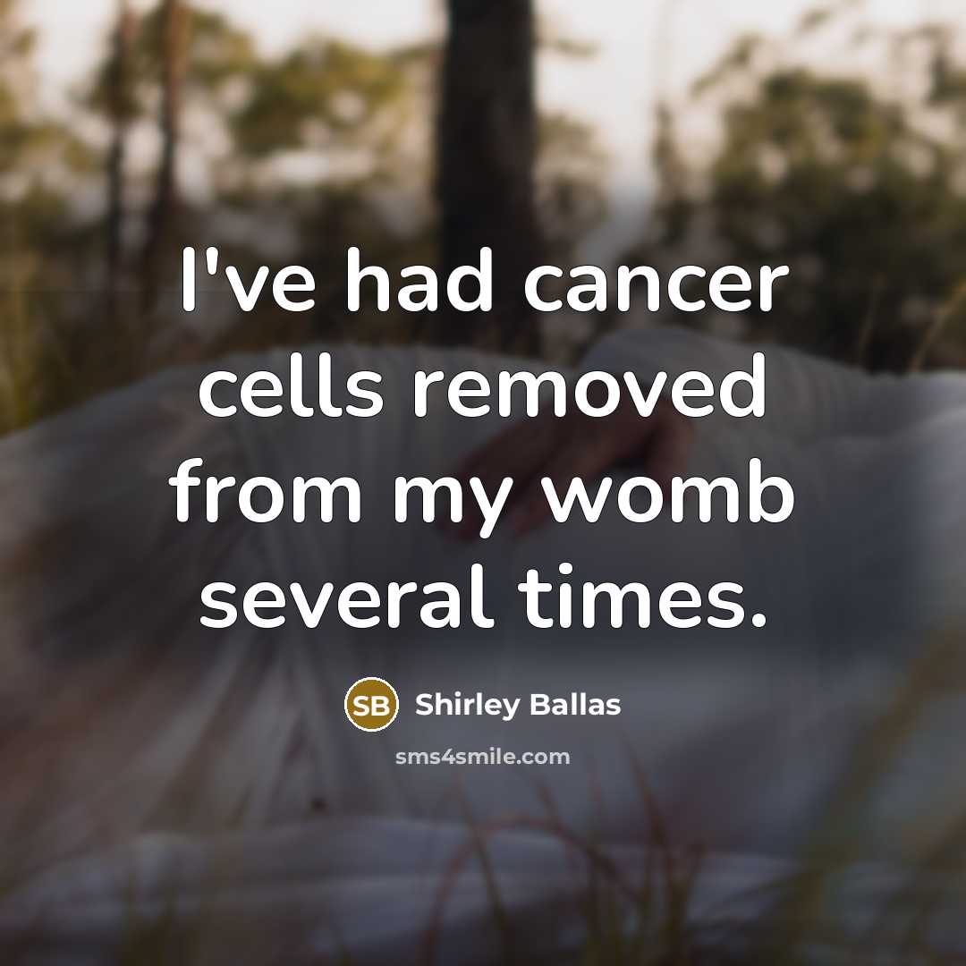 “I've had cancer cells removed from my womb several times.…” quote by Shirley Ballas