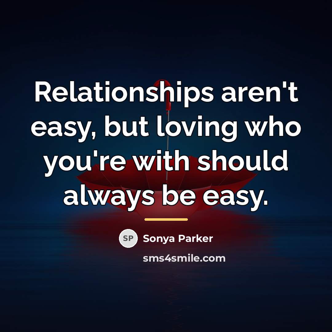 “Relationships aren't easy, but loving who you're with should always…” quote by Sonya Parker