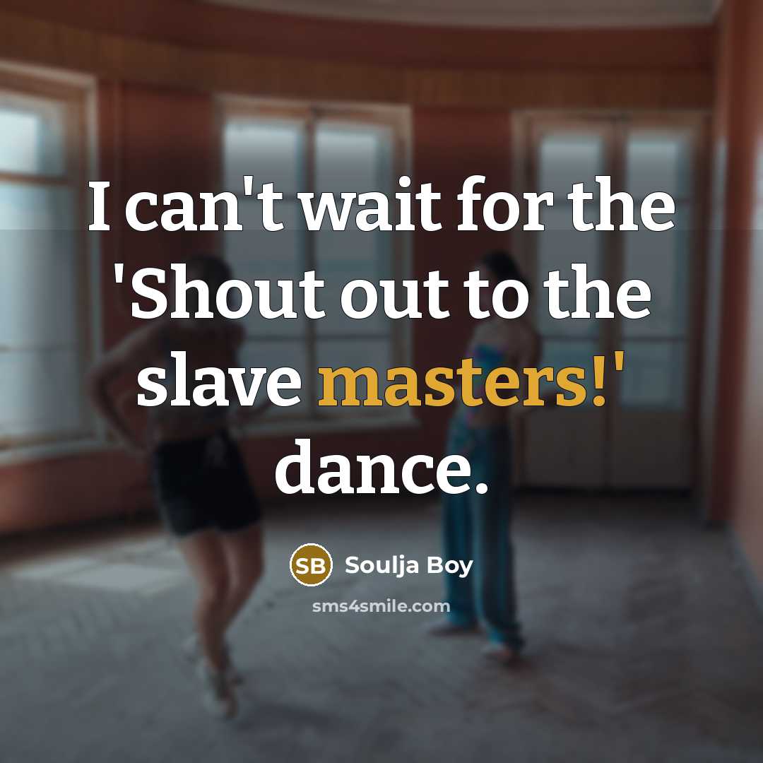 “I can't wait for the 'Shout out to the slave…” quote by Soulja Boy