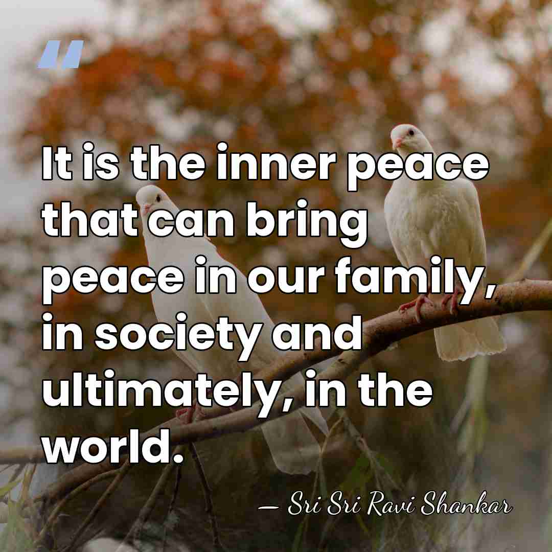 It is the inner peace that can bring peace in our family,&hellip; - Sri Sri Ravi Shankar