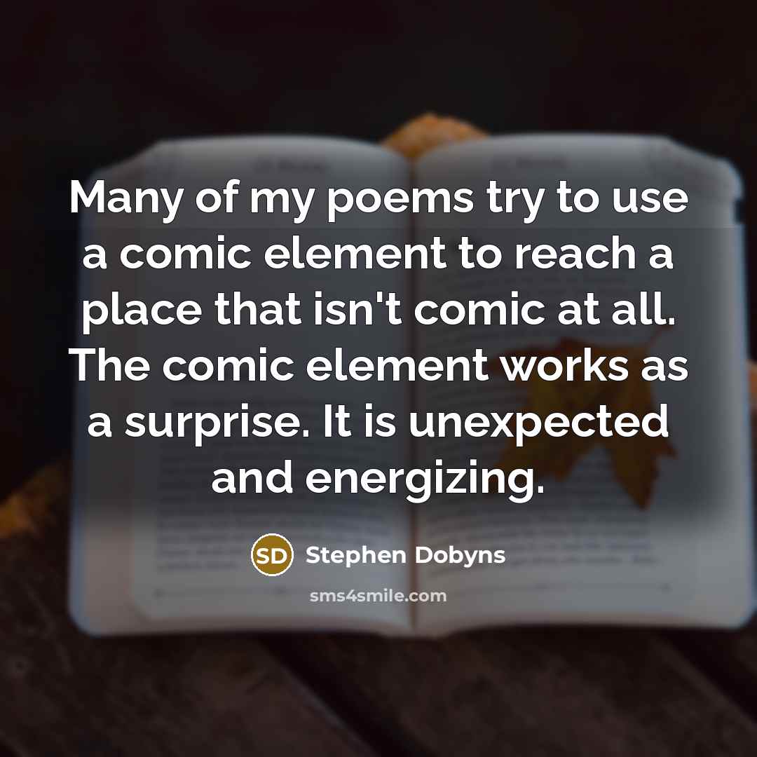 “Many of my poems try to use a comic element…” quote by Stephen Dobyns