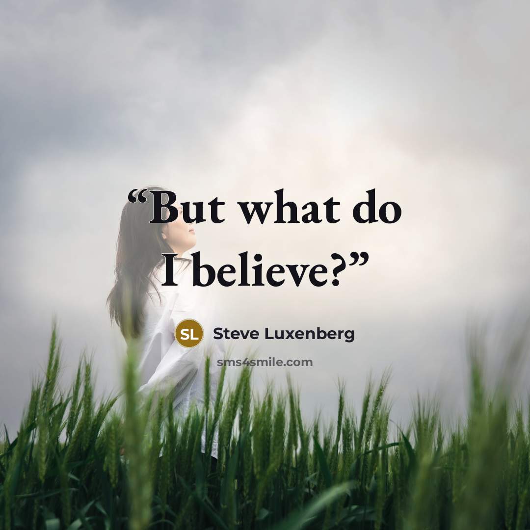 “But what do I believe?” quote by Steve Luxenberg