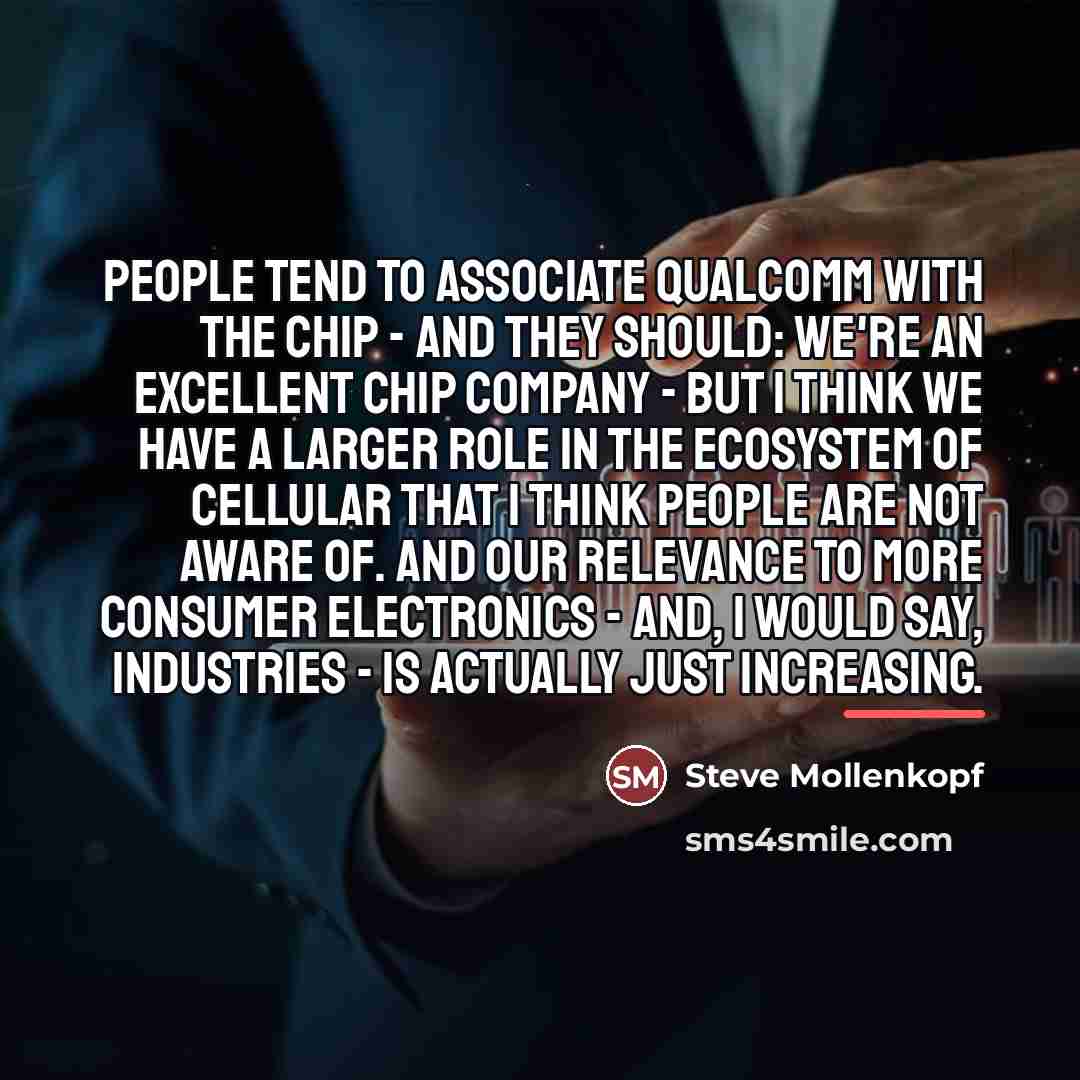 “People tend to associate Qualcomm with the chip - and…” quote by Steve Mollenkopf