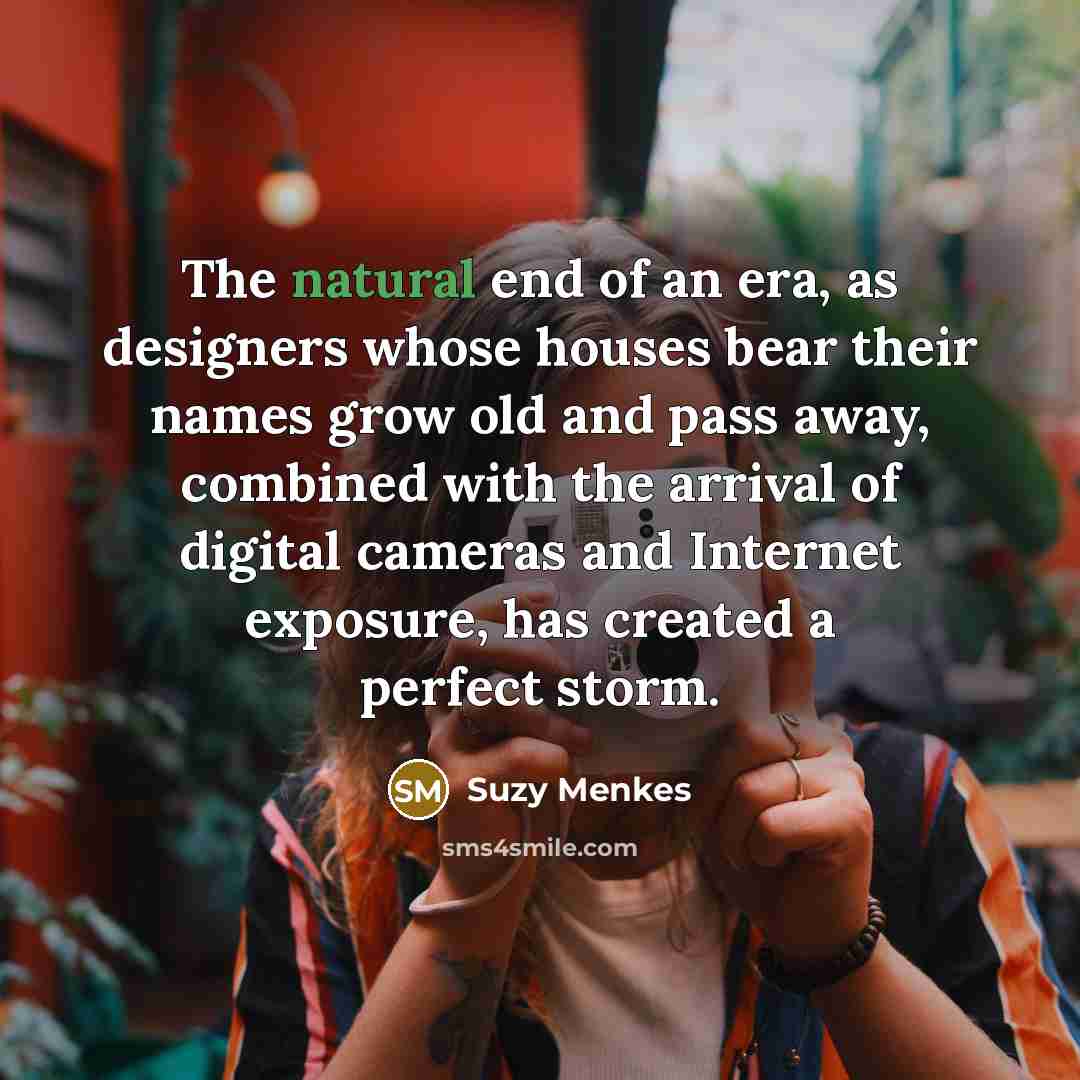 “The natural end of an era, as designers whose houses…” quote by Suzy Menkes
