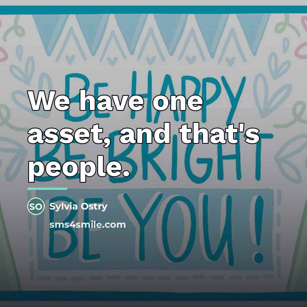 “We have one asset, and that's people.…” quote by Sylvia Ostry