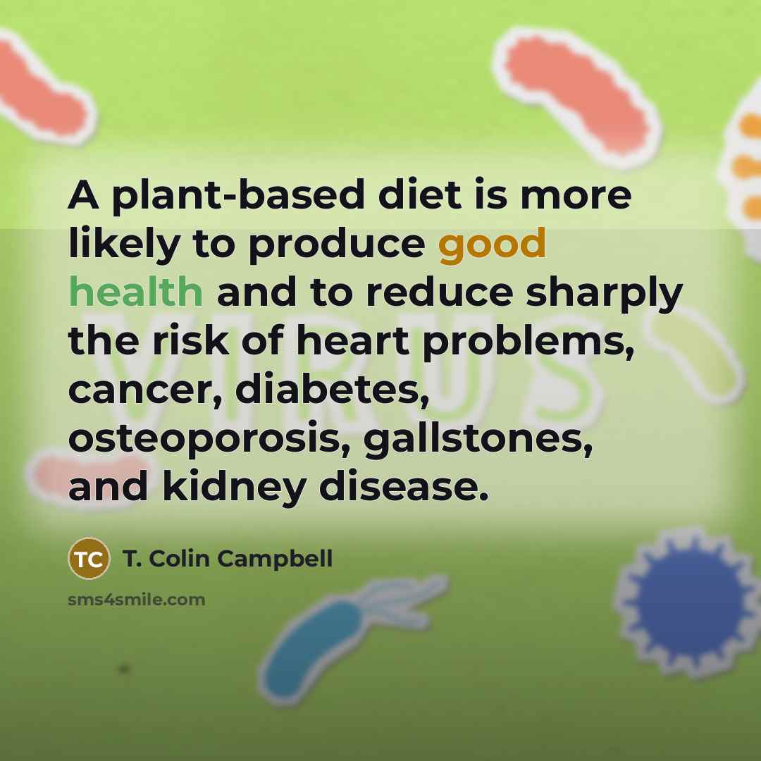 “A plant-based diet is more likely to produce good health…” quote by T. Colin Campbell