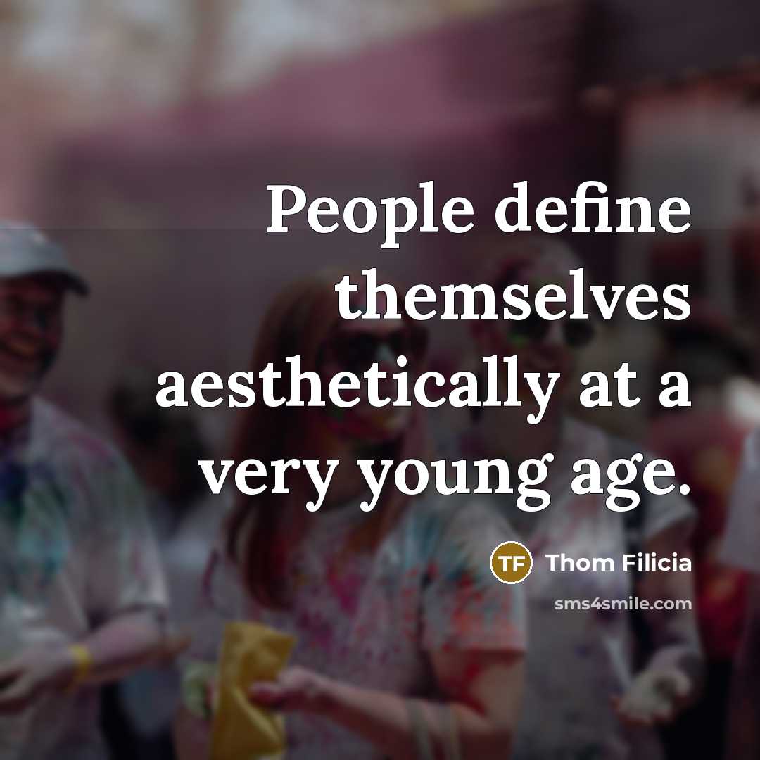 “People define themselves aesthetically at a very young age.…” quote by Thom Filicia