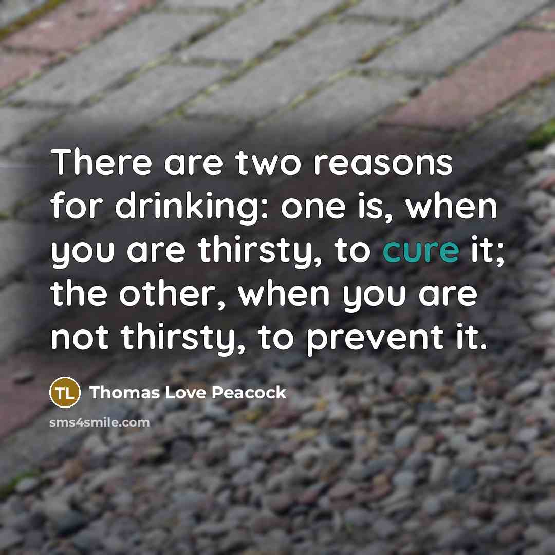 “There are two reasons for drinking: one is, when you…” quote by Thomas Love Peacock