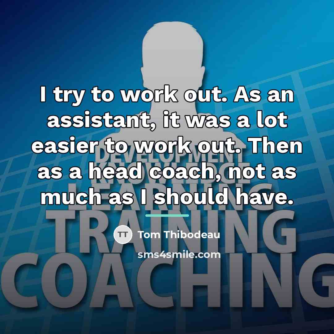 “I try to work out. As an assistant, it was…” quote by Tom Thibodeau