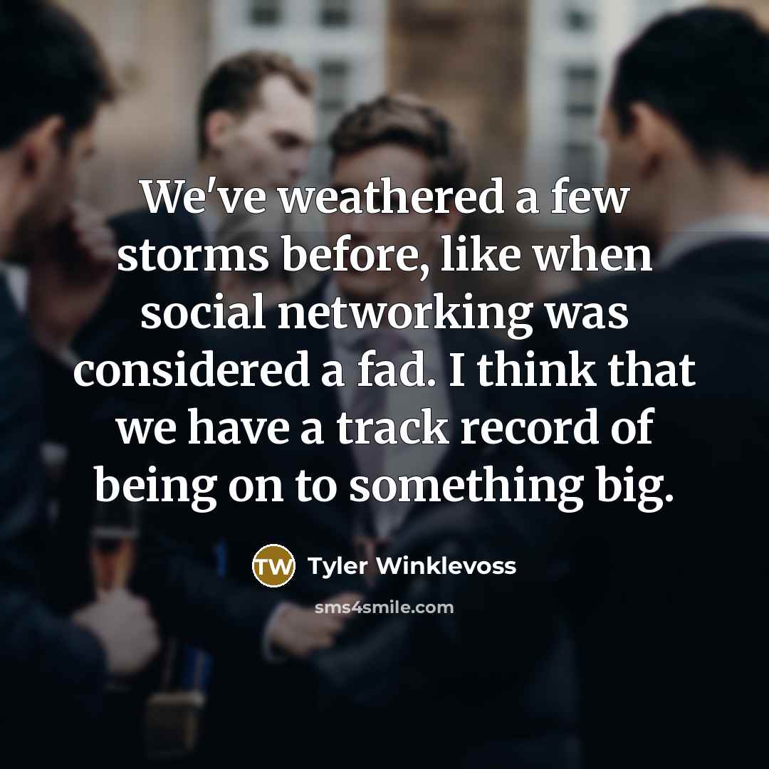 “We've weathered a few storms before, like when social networking…” quote by Tyler Winklevoss