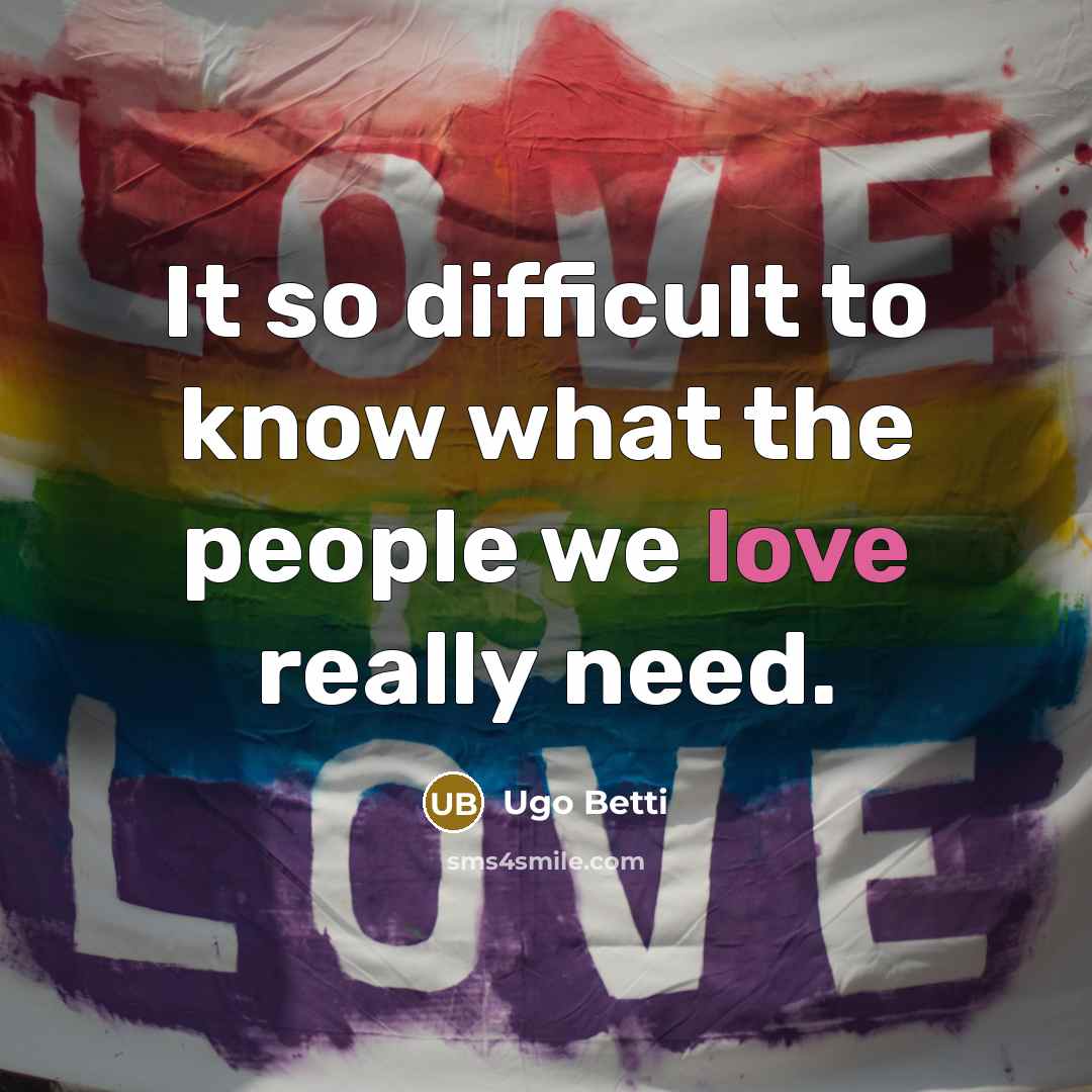 “It so difficult to know what the people we love…” quote by Ugo Betti