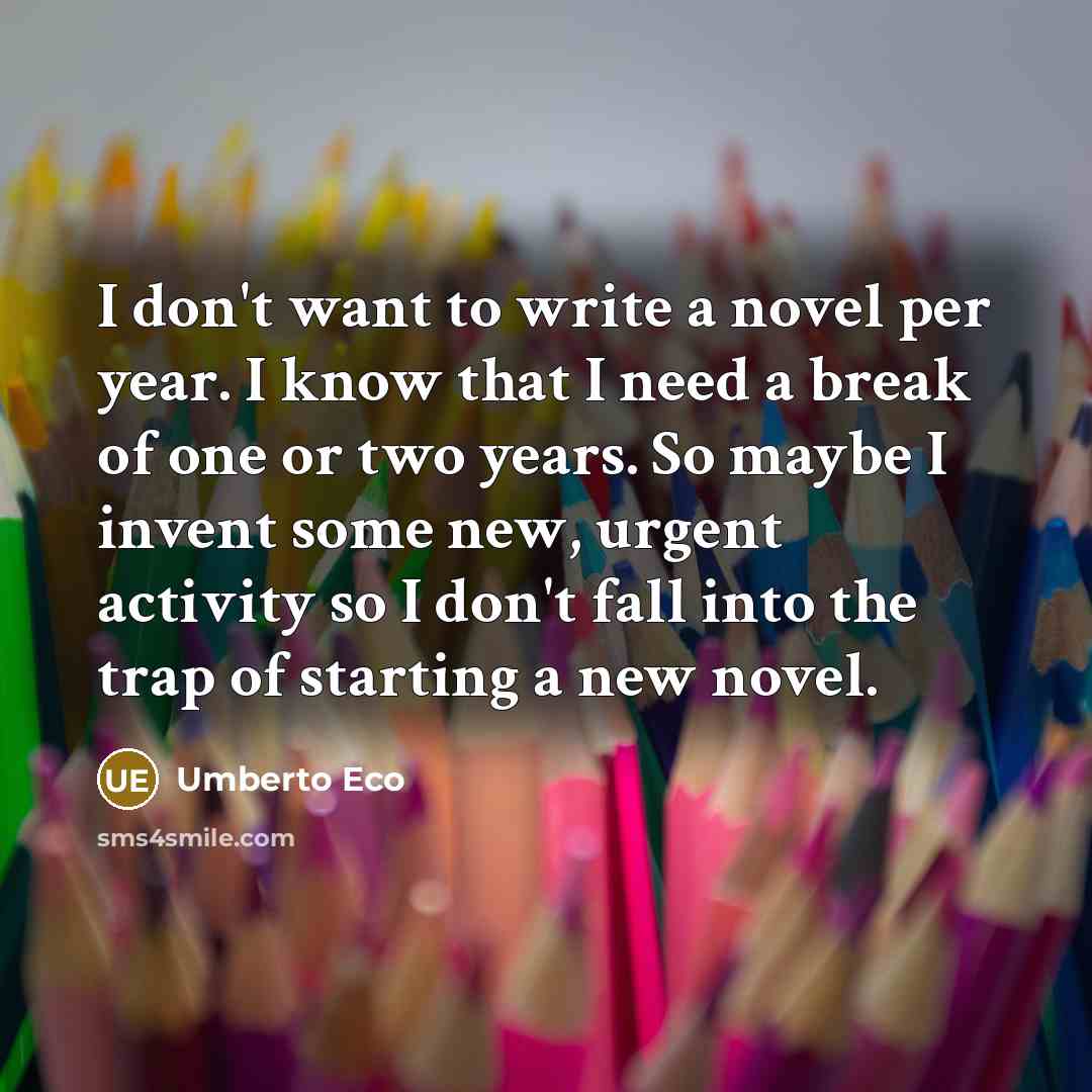 “I don't want to write a novel per year. I…” quote by Umberto Eco