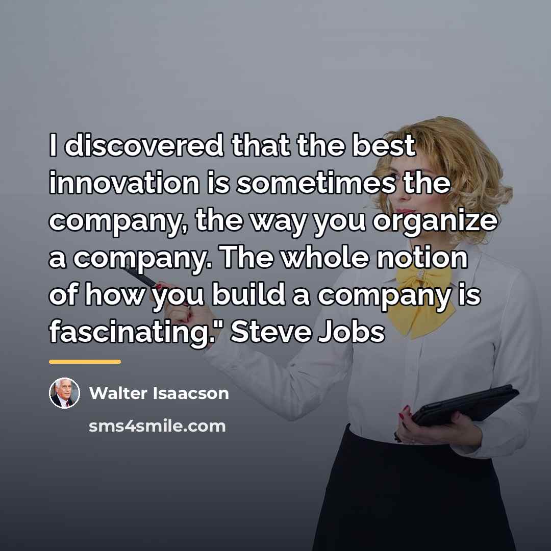 “I discovered that the best innovation is sometimes the company,…” quote by Walter Isaacson