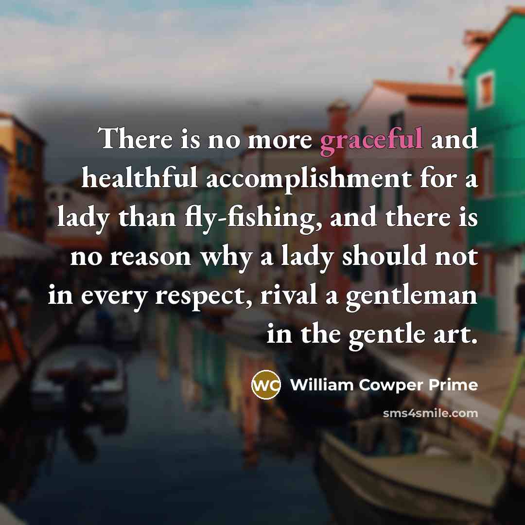 “There is no more graceful and healthful accomplishment for a…” quote by William Cowper Prime