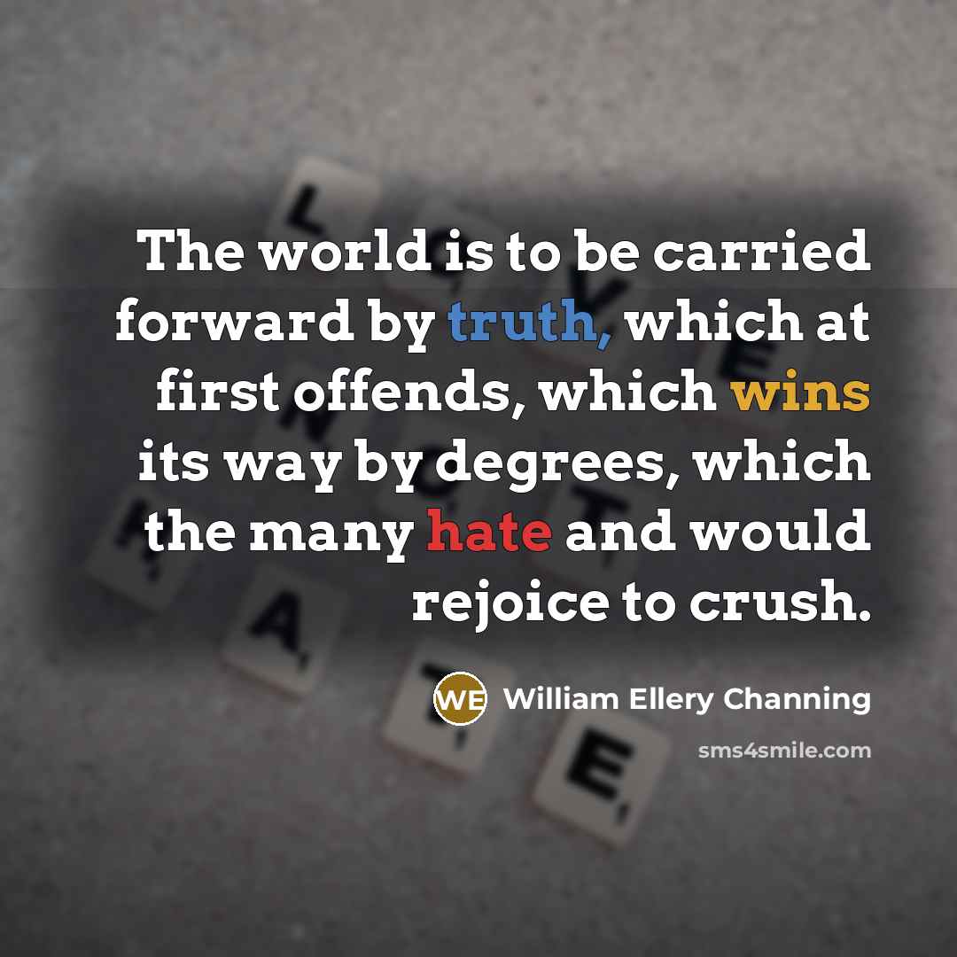 “The world is to be carried forward by truth, which…” quote by William Ellery Channing