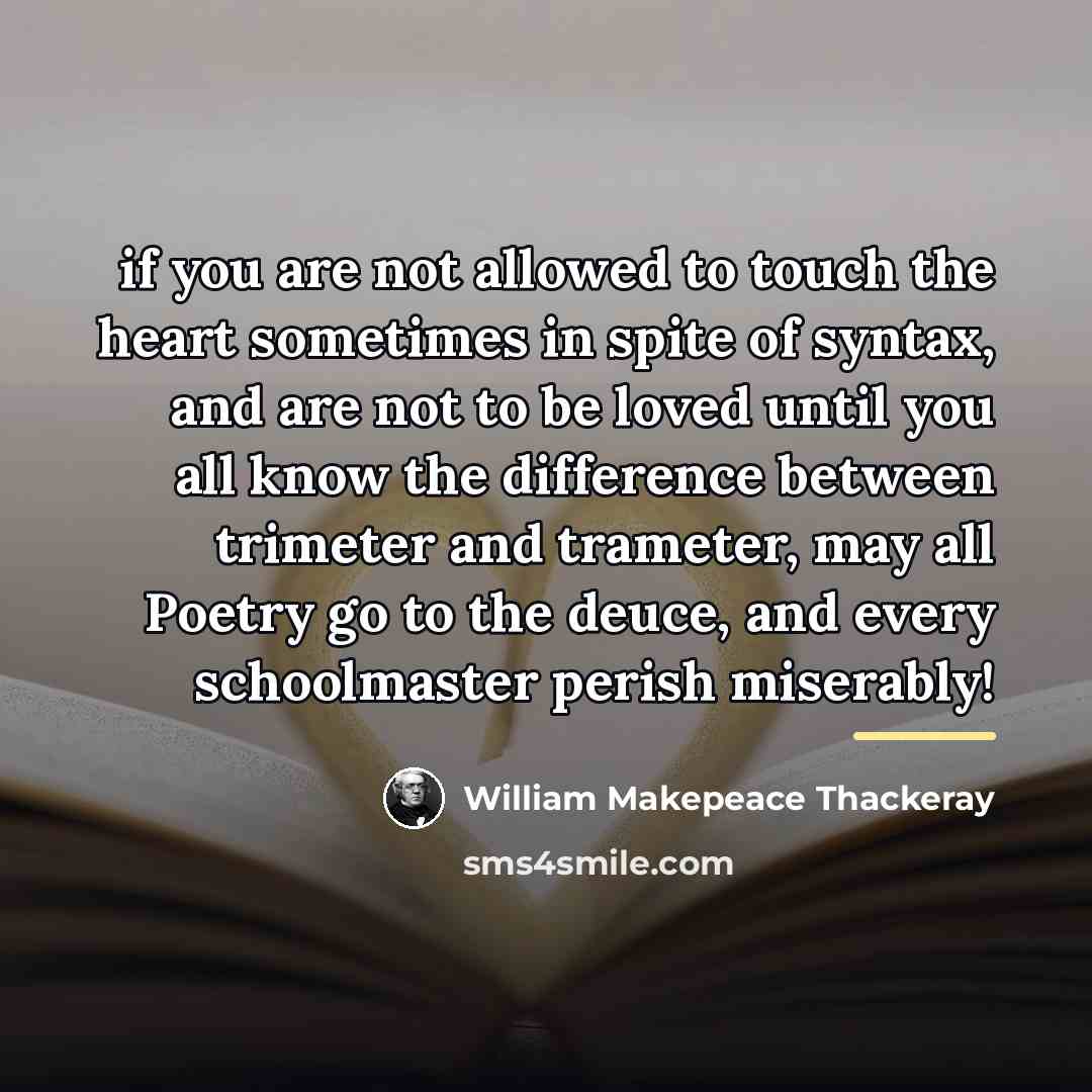 “if you are not allowed to touch the heart sometimes…” quote by William Makepeace Thackeray