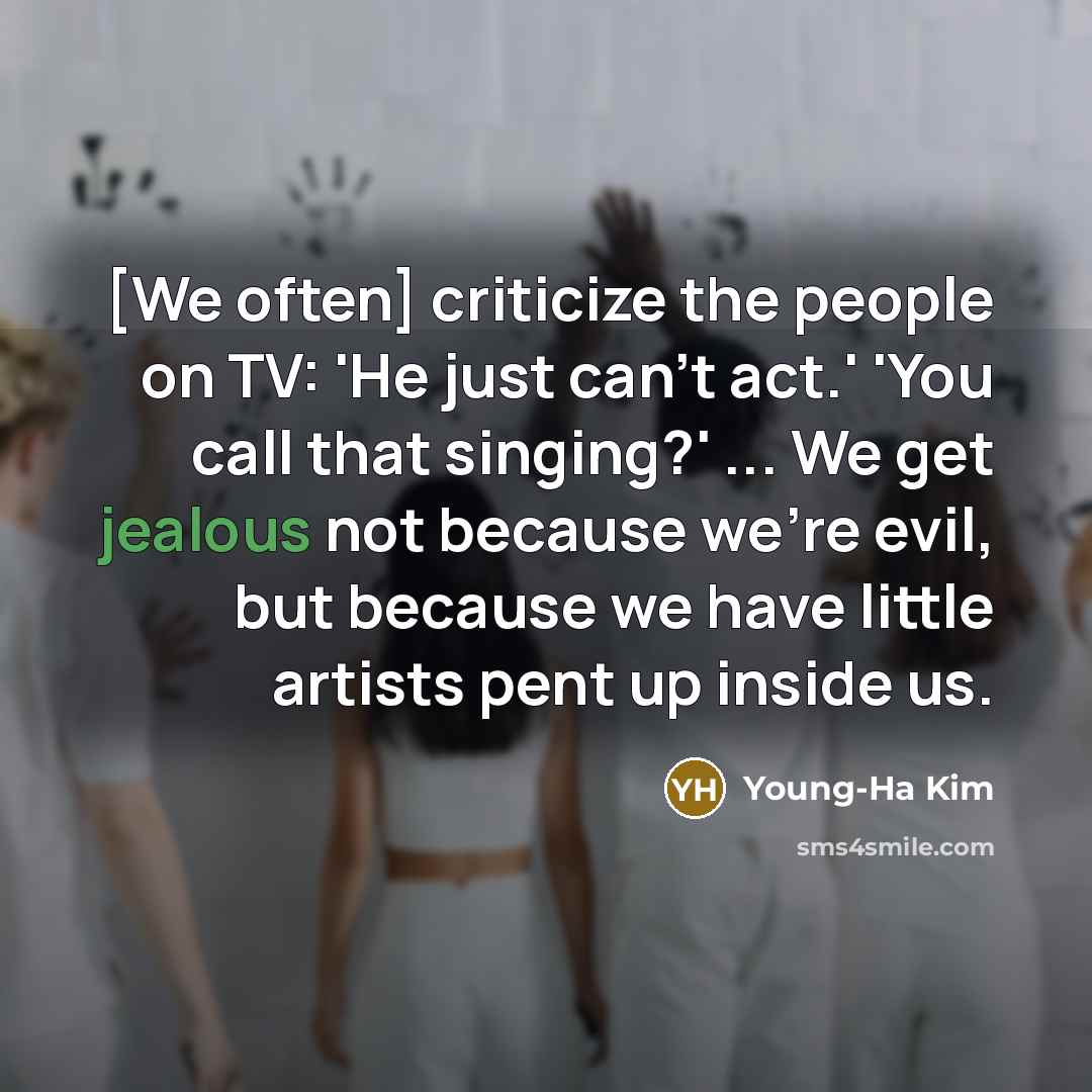 “[We often] criticize the people on TV: 'He just can't…” quote by Young-Ha Kim