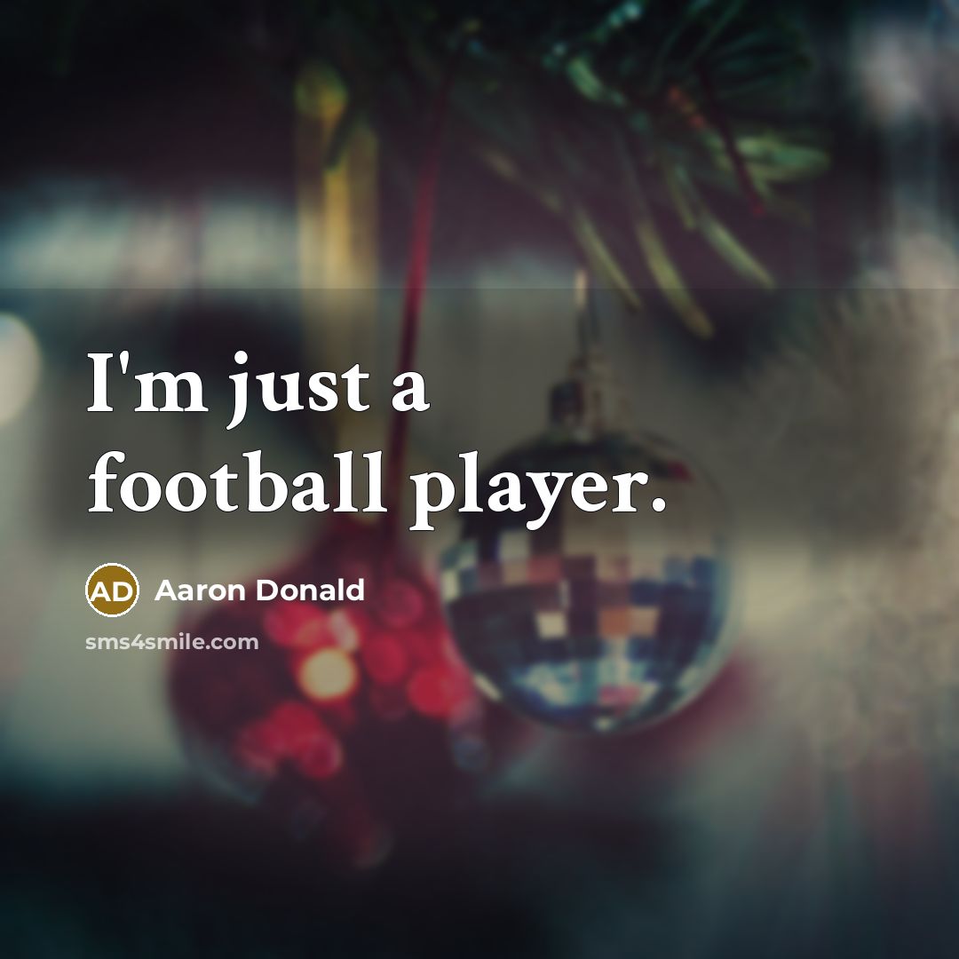 “I'm just a football player.…” quote by Aaron Donald