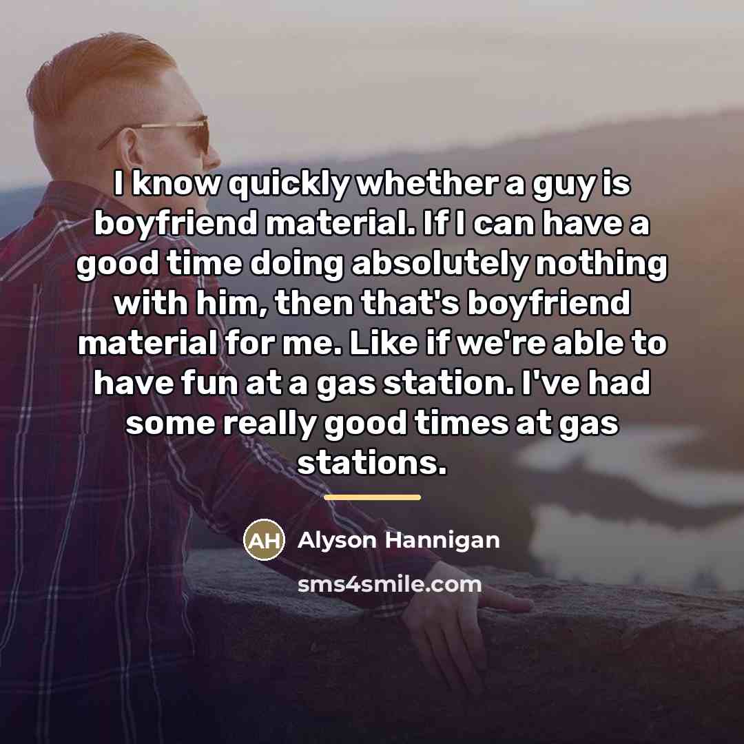 “I know quickly whether a guy is boyfriend material. If…” quote by Alyson Hannigan