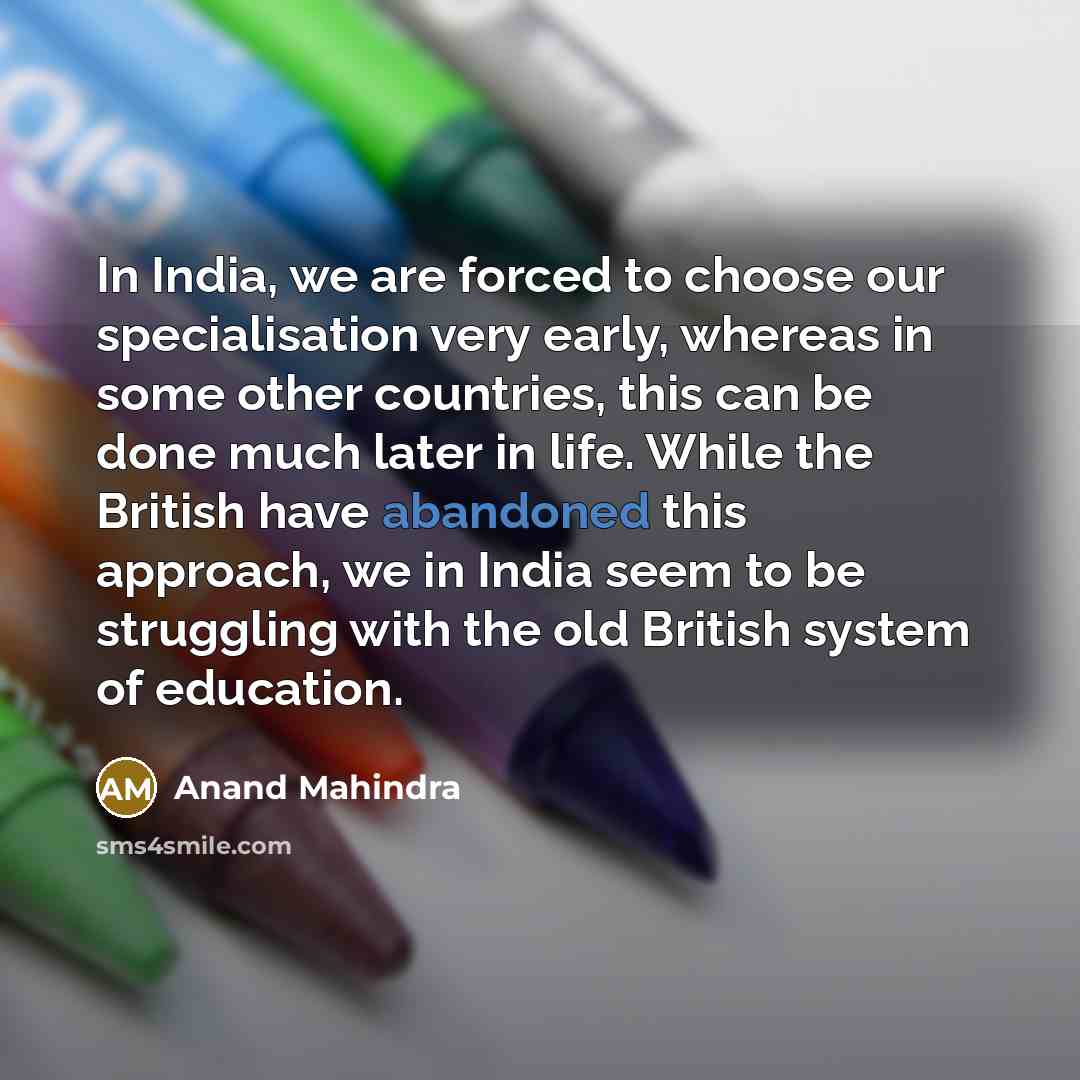 “In India, we are forced to choose our specialisation very…” quote by Anand Mahindra