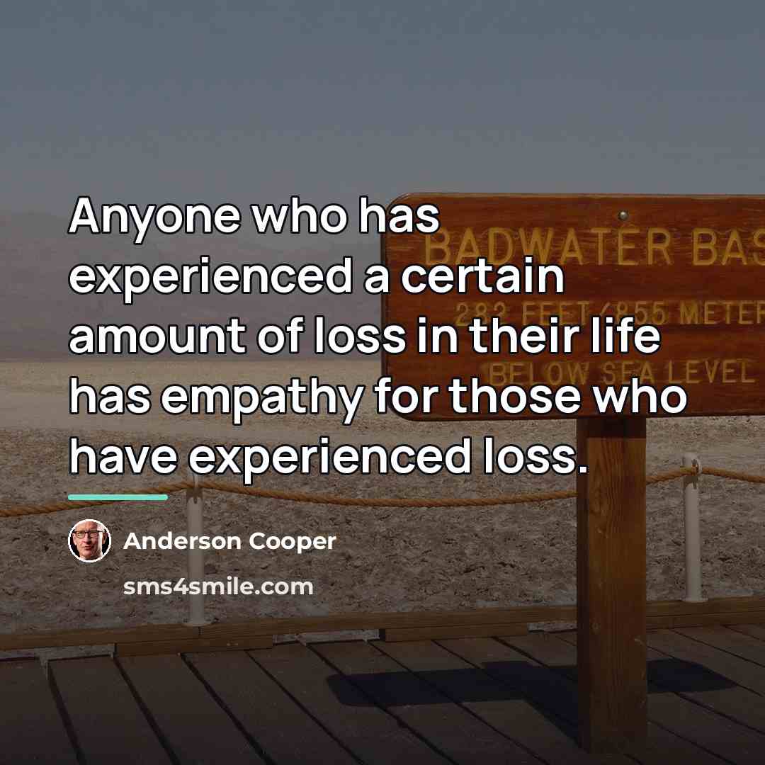 “Anyone who has experienced a certain amount of loss in…” quote by Anderson Cooper
