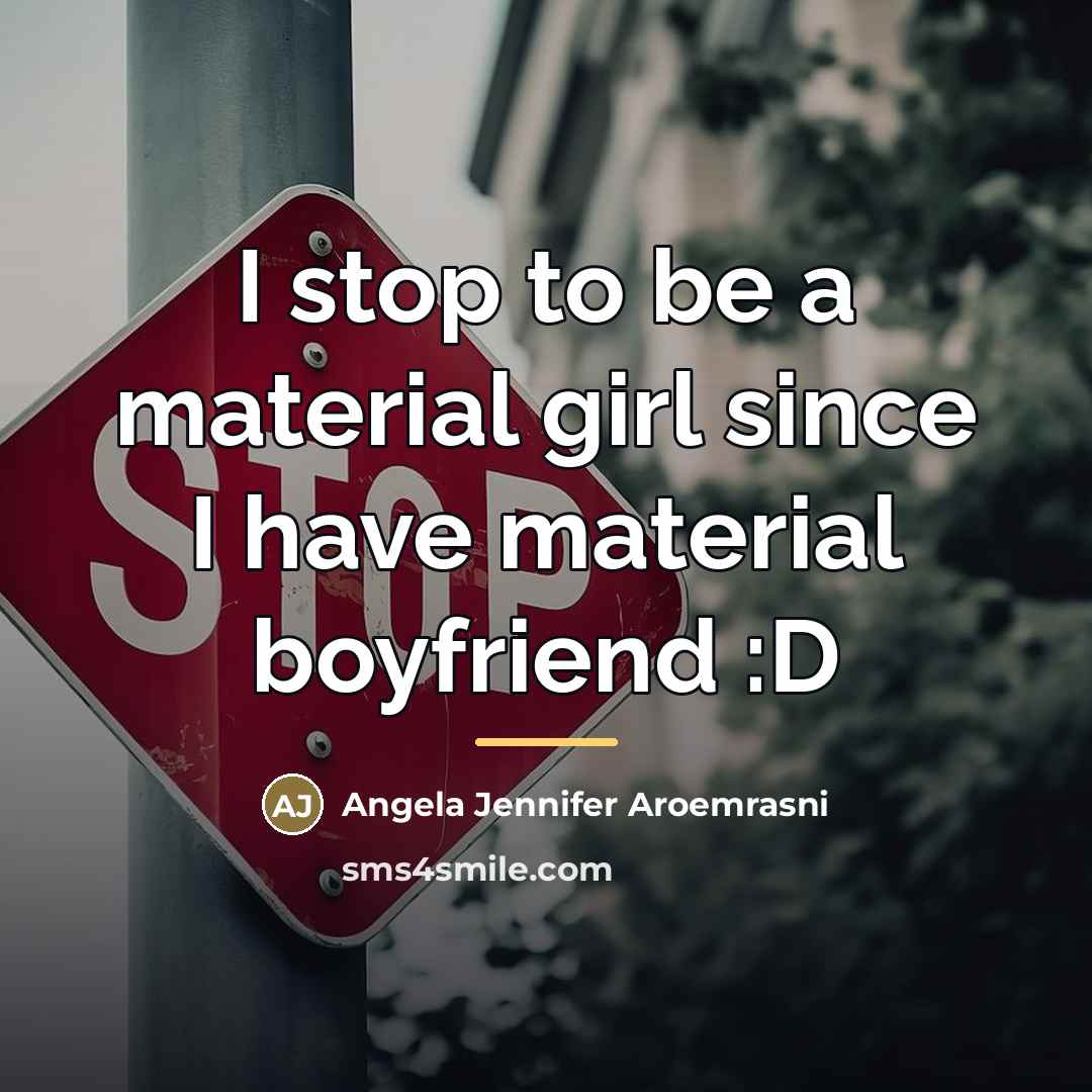 “I stop to be a material girl since I have…” quote by Angela Jennifer Aroemrasni