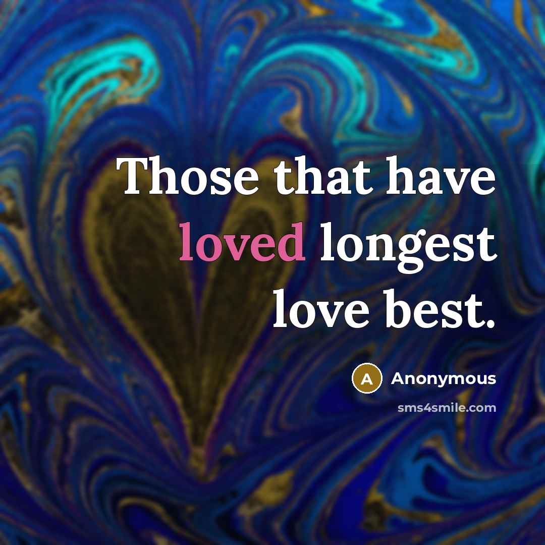“Those that have loved longest love best.…” quote by Anonymous