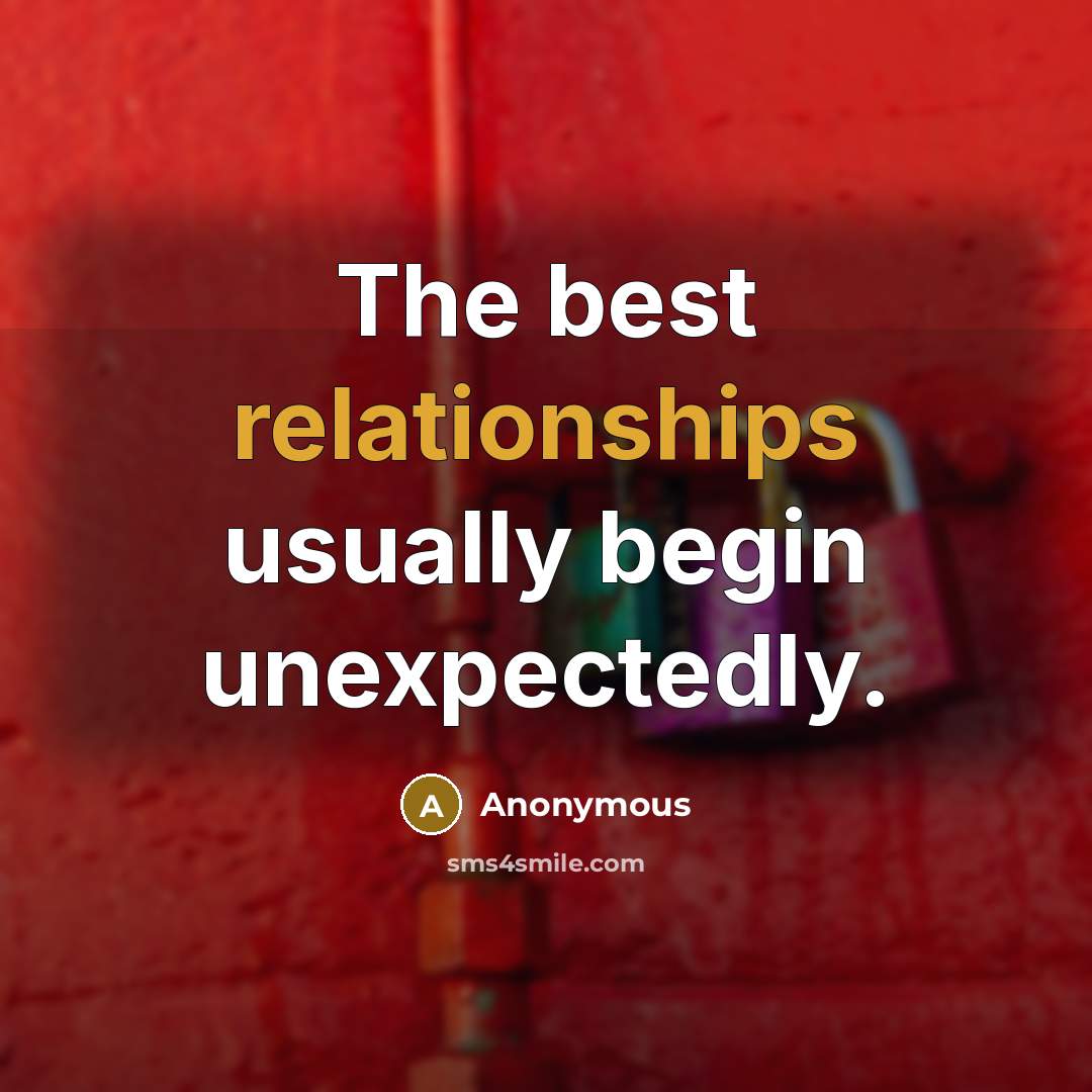 “The best relationships usually begin unexpectedly.” quote by Anonymous