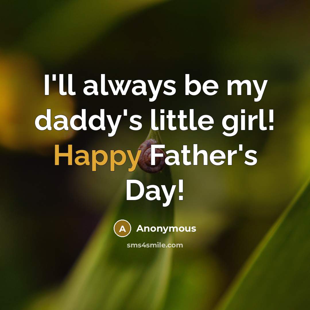 “I'll always be my daddy's little girl! Happy Father's Day!…” quote by Anonymous
